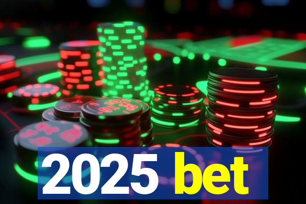 2025 bet